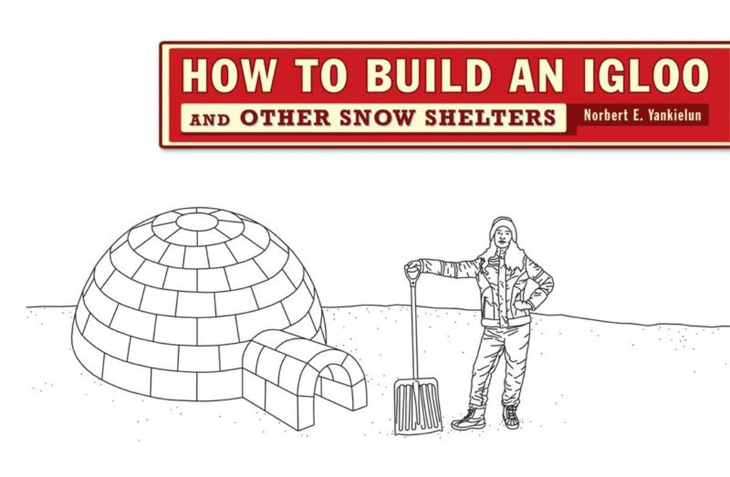 How to Build an Igloo and Other Snow Structures